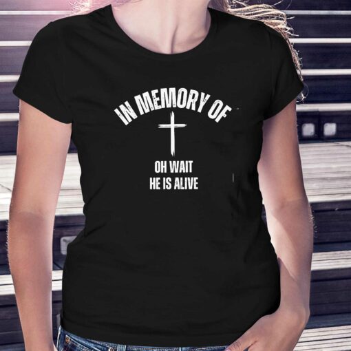 In Memory Of Oh Wait He Is Alive Shirt