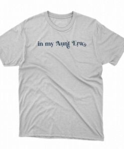 In My Aunt Era Shirt Swiftie Gift For Fan T-shirt In My Aunt Era Shirt Swiftie Gift For Fan T-shirt