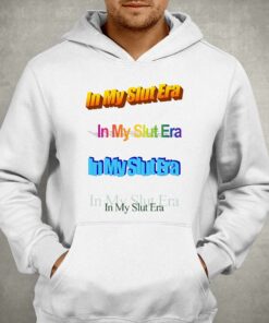 In My Slut Era T shirt 3