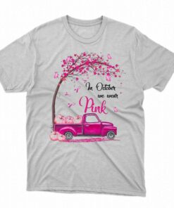 In October We Wear Pink T-shirt In October We Wear Pink T-shirt
