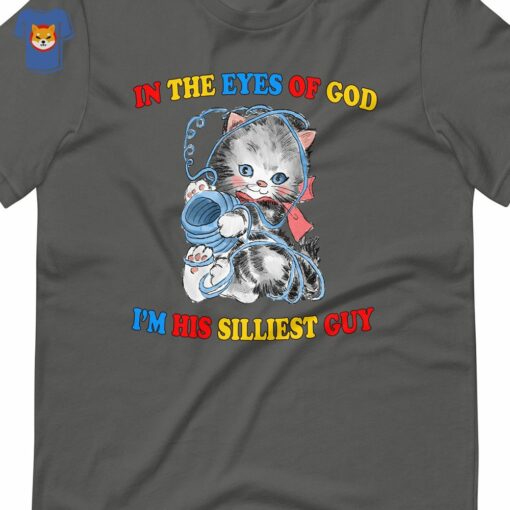 In The Eyes Of God I’m His Silliest Guyin The Eyes Of God I’m His Silliest Guy T-shirt