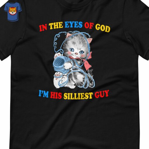 In The Eyes Of God I’m His Silliest Guyin The Eyes Of God I’m His Silliest Guy T-shirt