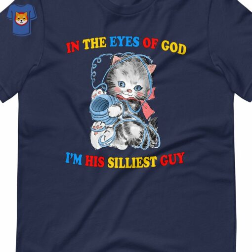 In The Eyes Of God I’m His Silliest Guyin The Eyes Of God I’m His Silliest Guy T-shirt