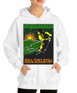 In The Future Will They Have Sunsets T-shirt 2 In The Future Will They Have Sunsets T shirt 3