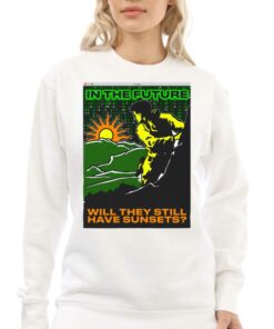 In The Future Will They Have Sunsets T-shirt 3 In The Future Will They Have Sunsets T shirt 4