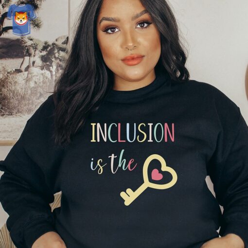 Inclusion Is The Key Sweatshirt Inclusion Matters Shirt