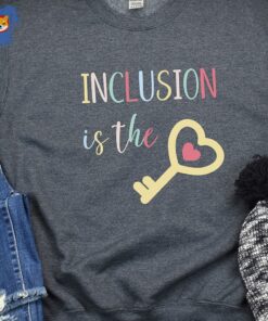 Inclusion Is The Key Sweatshirt Inclusion Matters Shirt Inclusion Is The Key Sweatshirt Inclusion Matters Shirt