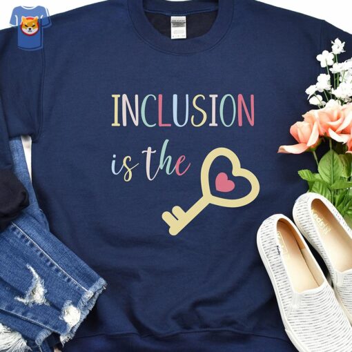 Inclusion Is The Key Sweatshirt Inclusion Matters Shirt