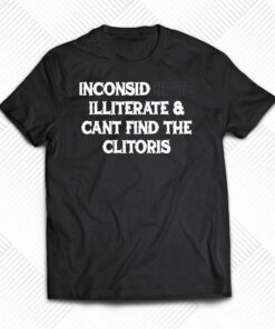 Inconsiderate And Cant Find The Clitoris Shirt Inconsiderate And Cant Find The Clitoris Shirt