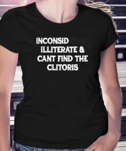 Inconsiderate And Cant Find The Clitoris Shirt Inconsiderate And Cant Find The Clitoris Shirt