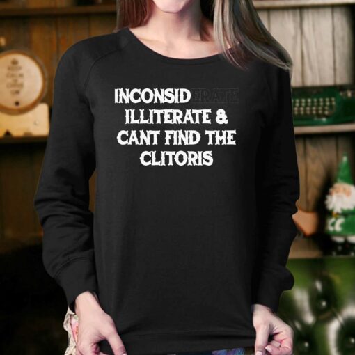 Inconsiderate And Cant Find The Clitoris Shirt