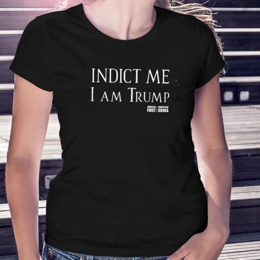 Indict Me I Am Trump Shirt