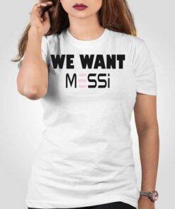 Inter Miami Fan We Want Messi Shirt Inter Miami Fan We Want Messi Shirt