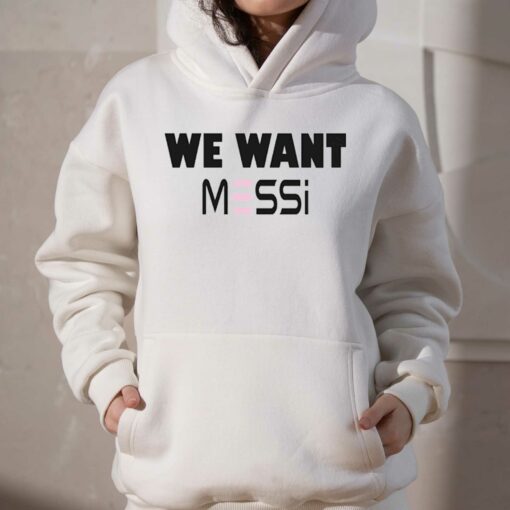 Inter Miami Fan We Want Messi Shirt