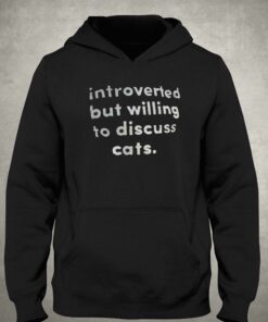 Introverted But Willing To Discuss Cats T shirt 3