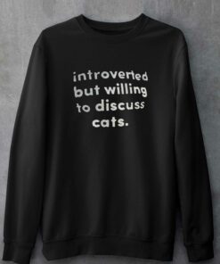 Introverted But Willing To Discuss Cats T shirt 4