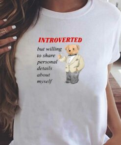 Introverted But Willing To Share Personal Details About Myself T-shirt Introverted But Willing To Share Personal Details About Myself T-shirt