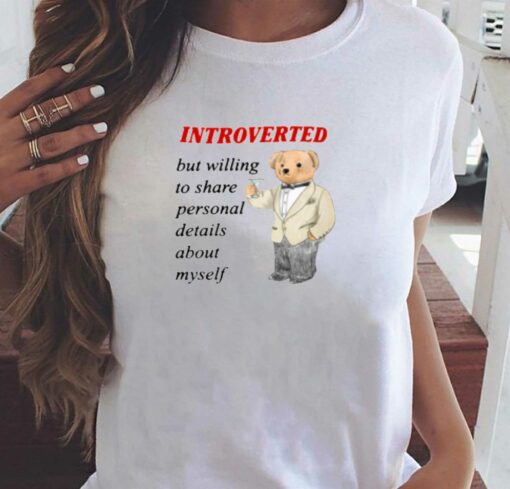 Introverted But Willing To Share Personal Details About Myself T-shirt