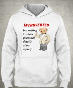 Introverted But Willing To Share Personal Details About Myself T-shirt 2 Introverted But Willing To Share Personal Details About Myself T shirt 3