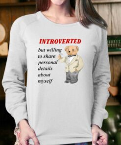 Introverted But Willing To Share Personal Details About Myself T-shirt 3 Introverted But Willing To Share Personal Details About Myself T shirt 4