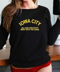 Iowa City All Our Creativity Went Into The Name Shirt