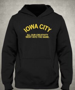 Iowa City All Our Creativity Went Into The Name Shirt 2 Iowa City All Our Creativity Went Into The Name Shirt 3