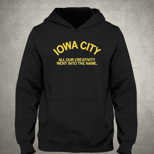 Iowa City All Our Creativity Went Into The Name Shirt