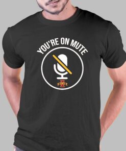 Iowa State Cyclones You Are On Mute Shirt Iowa State Cyclones You Are On Mute Shirt