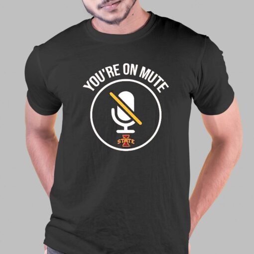 Iowa State Cyclones You Are On Mute Shirt