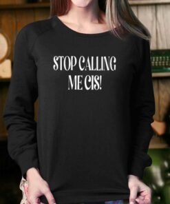 Irishpeachdesigns Stop Calling Me Cis T-shirt 3 Irishpeachdesigns Stop Calling Me Cis T shirt 4
