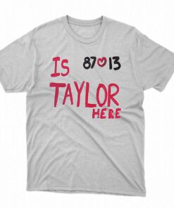 Is Taylor Here Travis Kelce Chiefs Shirt Is Taylor Here Travis Kelce Chiefs Shirt
