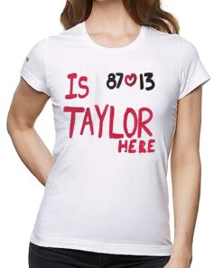 Is Taylor Here Travis Kelce Chiefs Shirt Is Taylor Here Travis Kelce Chiefs Shirt
