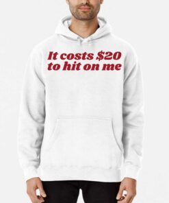 It Costs 20 To Hit On Me T shirt 3