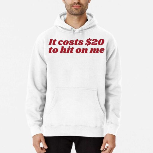 It Costs 20 To Hit On Me T-shirt