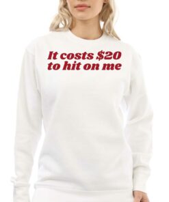 It Costs 20 To Hit On Me T shirt 4