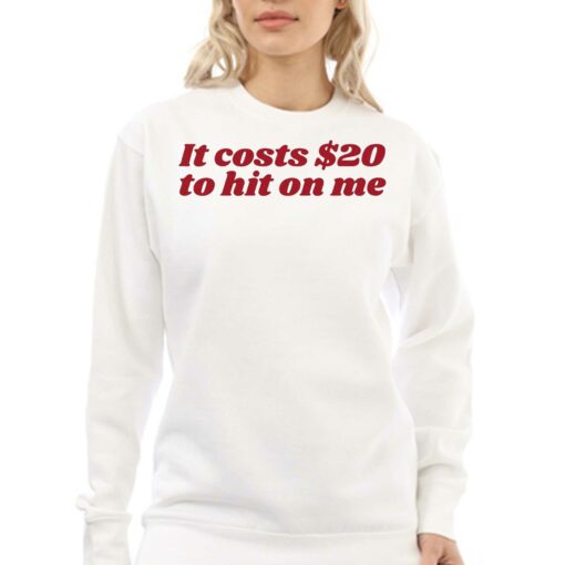 It Costs 20 To Hit On Me T-shirt