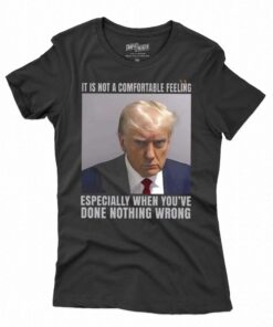 It Is Not A Comfortable Feeling Trump Mugshot Shirt Trump In Prison Fulton County