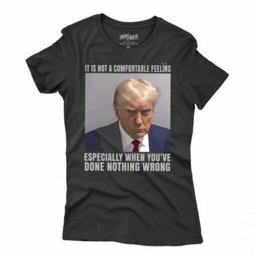 It Is Not A Comfortable Feeling Trump Mugshot Shirt Trump In Prison Fulton County