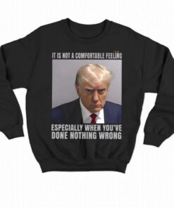 It Is Not A Comfortable Feeling Trump Mugshot Shirt Trump In Prison Fulton County 3 It Is Not A Comfortable Feeling Trump Mugshot Shirt Trump In Prison Fulton County 4