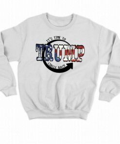 It Is Time To Circle Back Trump T shirt 4