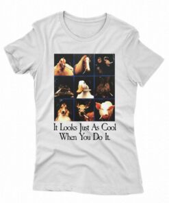 It Looks Just As Cool When You Do It Shirt It Looks Just As Cool When You Do It Shirt