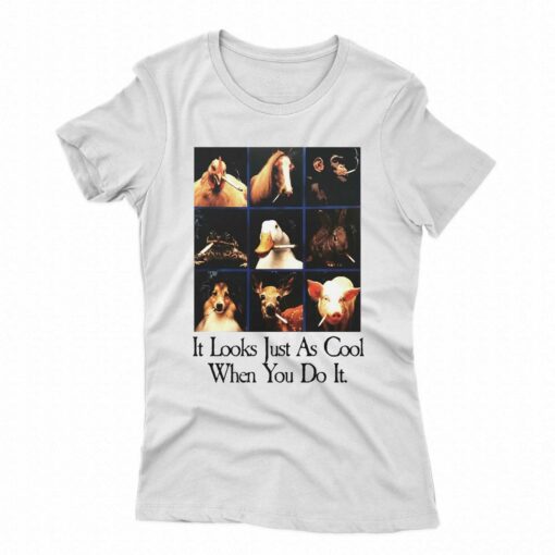 It Looks Just As Cool When You Do It Shirt