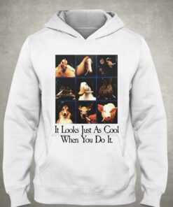 It Looks Just As Cool When You Do It Shirt 2 It Looks Just As Cool When You Do It Shirt 3