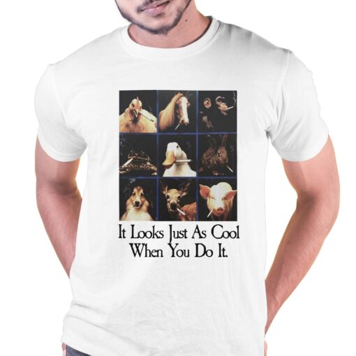 It Looks Just As Cool When You Do It T-shirt