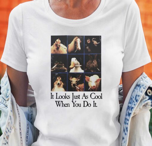 It Looks Just As Cool When You Do It T-shirt