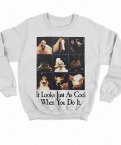 It Looks Just As Cool When You Do It T-shirt 3 It Looks Just As Cool When You Do It T shirt 4