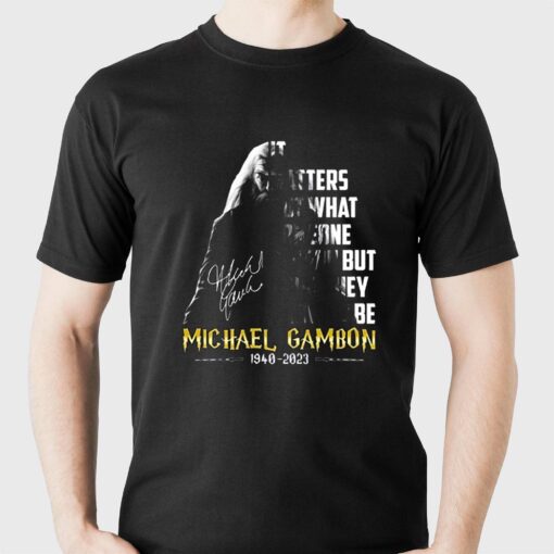 It Matters Not What Someone Is Born But What They Grow To Be Michael Gambon T-shirt