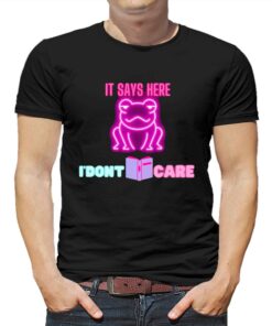 It Says Here I’dont Care Frog T-shirt It Says Here I’dont Care Frog T-shirt