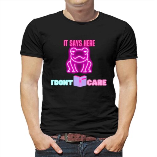 It Says Here I’dont Care Frog T-shirt