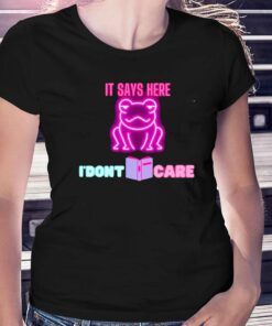 It Says Here I’dont Care Frog T-shirt It Says Here I’dont Care Frog T-shirt